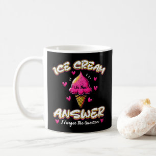 Ice Cream Is The Answer - I Forgot The Question Coffee Mug