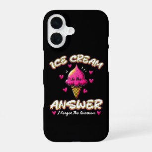 Ice Cream Is The Answer - I Forgot The Question iPhone 16 Case