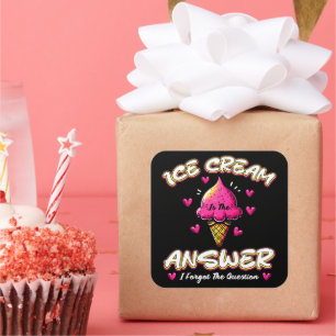 Ice Cream Is The Answer - I Forgot The Question Square Sticker