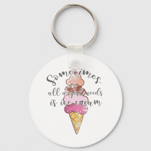 Ice Cream Lover Gift Girl Needs Ice Cream Gift Key Ring