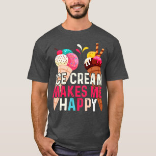 Ice cream makes me happy T-Shirt