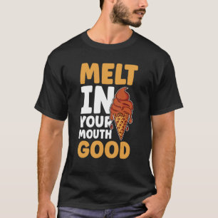 Ice Cream  Melt In Your Mouth Good Ice Cream Summe T-Shirt