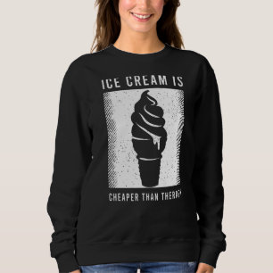 Ice Cream Saying For A Of Ice Cream Sweatshirt