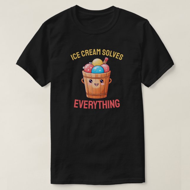 Ice Cream Solves Everything  T-Shirt (Design Front)