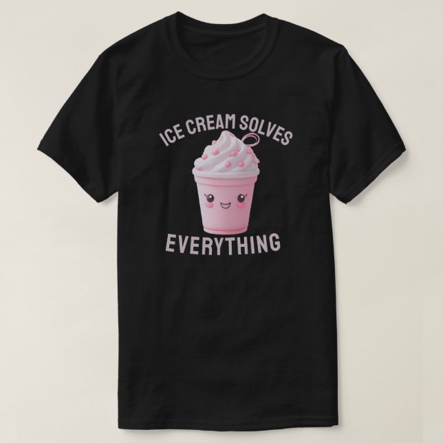 Ice Cream Solves Everything  T-Shirt (Design Front)