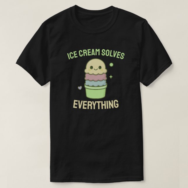 Ice Cream Solves Everything  T-Shirt (Design Front)