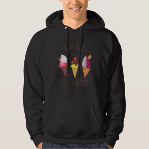 Ice Cream Too Cool For Summer Ice Cream Hoodie