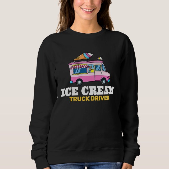 Ice Cream Truck Driver  Ice Cream Man Sweatshirt (Front)