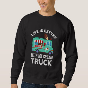 Ice Cream Truck Driver Life Is Better Nostalgic Mo Sweatshirt