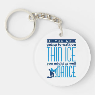 Ice Dancing If You Are Going to Walk on Thin Ice Key Ring