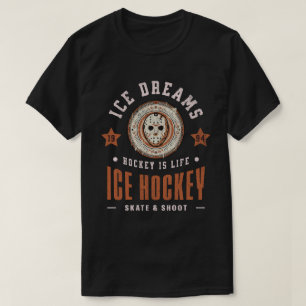 Ice Dreams Hockey is Life Ice Hockey Fan Gear T-Shirt