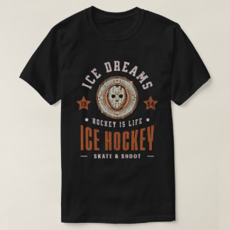 Ice Dreams Hockey is Life Ice Hockey Fan Gear T-Shirt