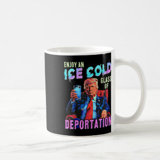 Ice Enjoy An Ice Cold Gl Of Deportation 1  Coffee Mug