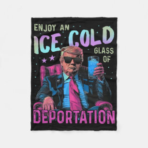 Ice Enjoy An Ice Cold Gl Of Deportation _1 Fleece Blanket