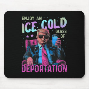 Ice Enjoy An Ice Cold Gl Of Deportation _1 Mouse Pad