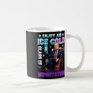 Ice Enjoy An Ice Cold Gl Of Deportation 3 Coffee Mug