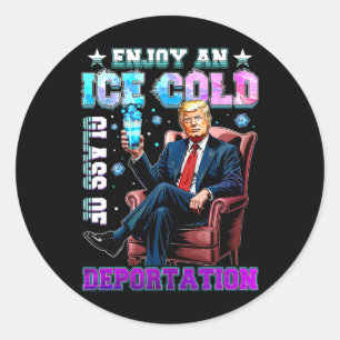 Ice Enjoy An Ice Cold Gl Of Deportation 5 Classic Round Sticker