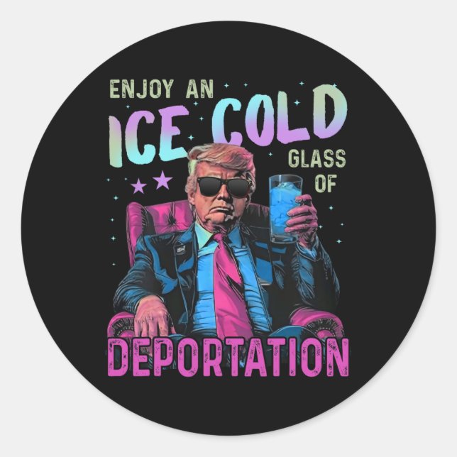 Ice Enjoy An Ice Cold Gl Of Deportation  Classic Round Sticker (Front)
