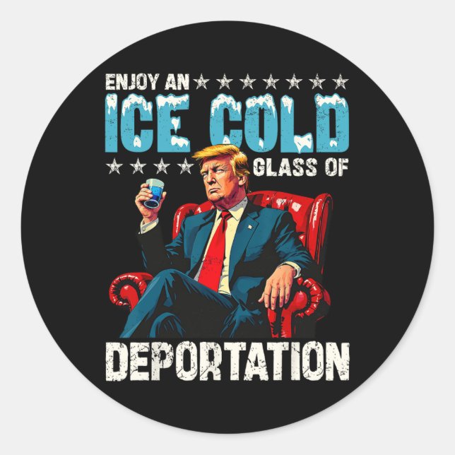 Ice Enjoy An Ice Cold Gl Of Deportation  Classic Round Sticker (Front)