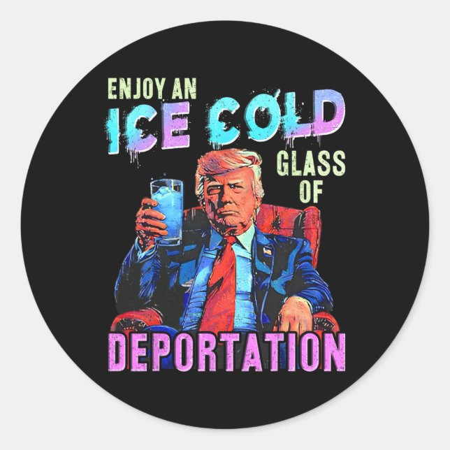 Ice Enjoy An Ice Cold Gl Of Deportation  Classic Round Sticker (Front)