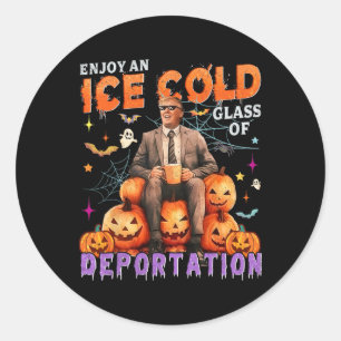 Ice Enjoy An Ice Cold Gl Of Deportation Funny Trum Classic Round Sticker