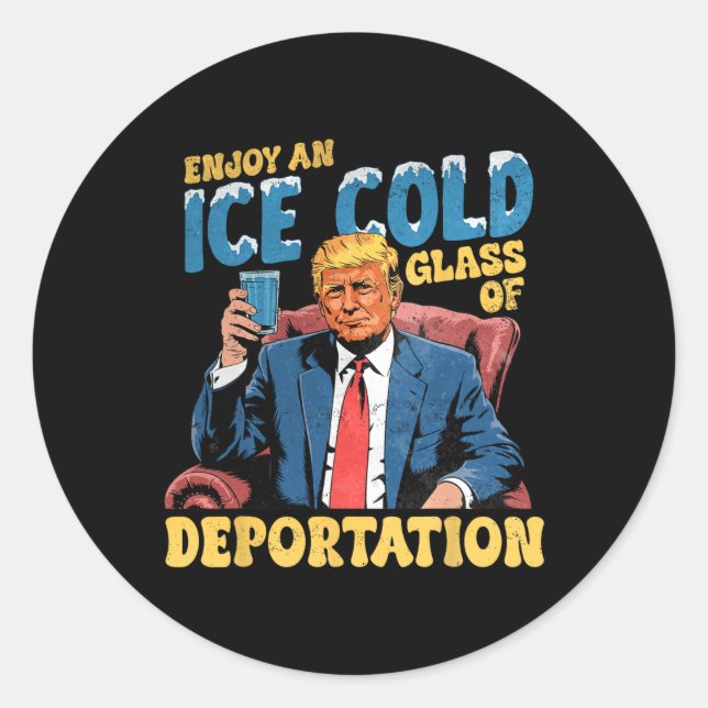 Ice Enjoy An Ice Cold Gl Of Deportation Funny Trum Classic Round Sticker (Front)