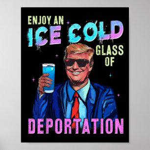 Ice Enjoy An Ice Cold Gl Of Deportation Funny Trum Poster