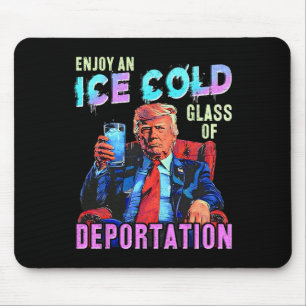 Ice Enjoy An Ice Cold Gl Of Deportation  Mouse Pad