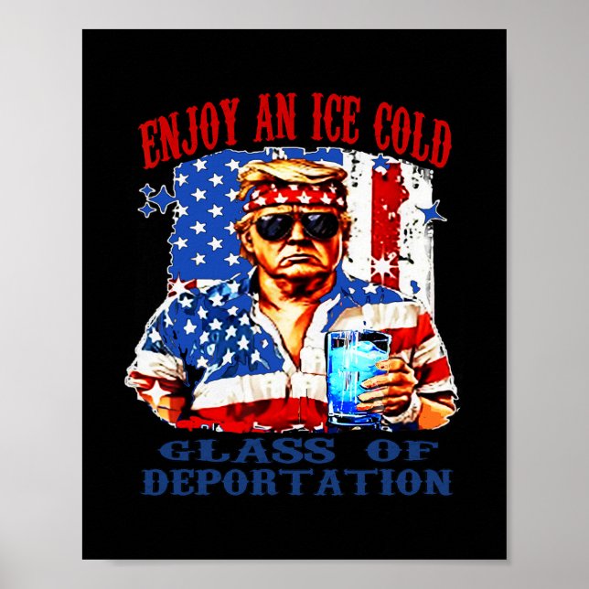 Ice Enjoy An Ice Cold Gl Of Deportation  Poster (Front)