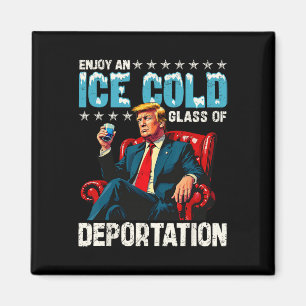 Ice Enjoy An Ice Cold Gl Of Deportation Shirt Men Magnet