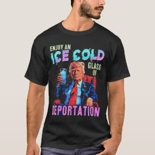Ice Enjoy An Ice Cold Gl Of Deportation  T-Shirt
