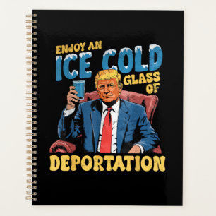 ICE Enjoy an Ice Cold Glass of Deportation Planner