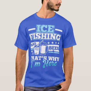 Ice Fishing Beer Fish Quote Fisherman T-Shirt