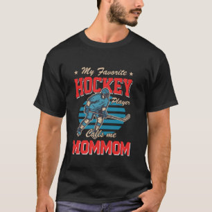 Ice Hocke My Favourite Hockey Player Calls Me Momm T-Shirt