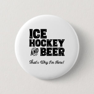 Ice Hockey And Beer That's Why I'm Here! Sports Fa 6 Cm Round Badge