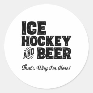 Ice Hockey And Beer That's Why I'm Here! Sports Fa Classic Round Sticker