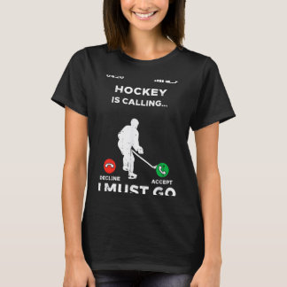Ice hockey calling must go funny sport player T-Shirt