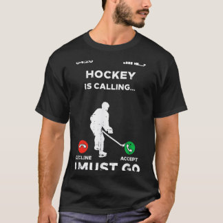 Ice hockey calling must go funny sport player T-Shirt