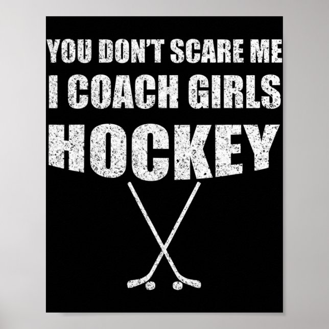 Ice Hockey Coach   You Don't Scare Me Coach Girls Poster (Front)