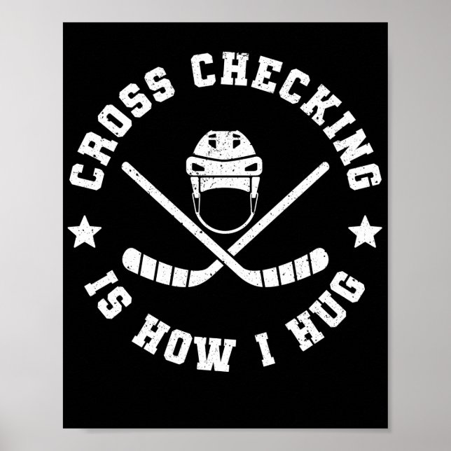 Ice Hockey Cross Checking Is How I Hug Player Team Poster (Front)