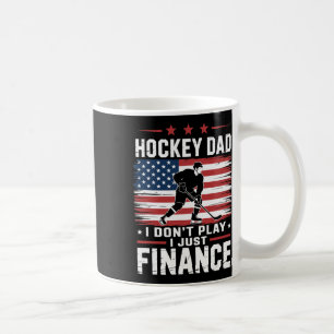 Ice Hockey Dad I Don't Play I Just Finance  Coffee Mug