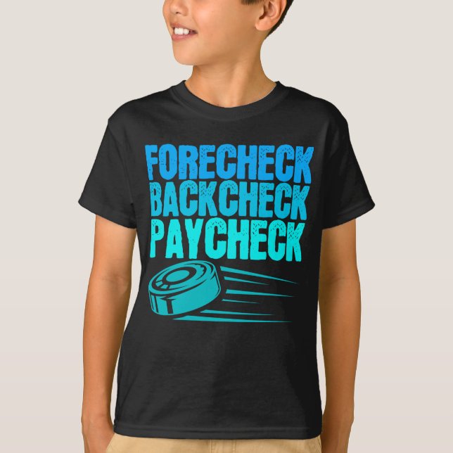 Ice Hockey Forecheck Backcheck Paycheck Player T-Shirt (Front)