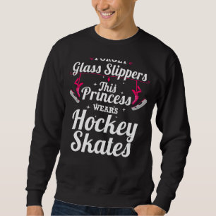 Ice Hockey Forget Glass Slippers Sport Hockey Pla Sweatshirt