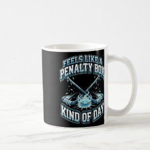 Ice Hockey Funny Feels Like A Penalty Box Kind Of Coffee Mug