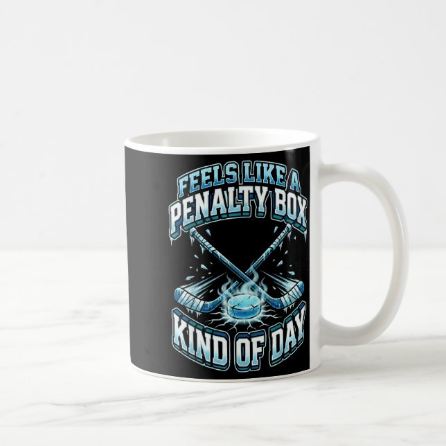 Ice Hockey Funny Feels Like A Penalty Box Kind Of  Coffee Mug (Right)