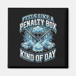 Ice Hockey Funny Feels Like A Penalty Box Kind Of Magnet
