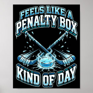 Ice Hockey Funny Feels Like A Penalty Box Kind Of  Poster