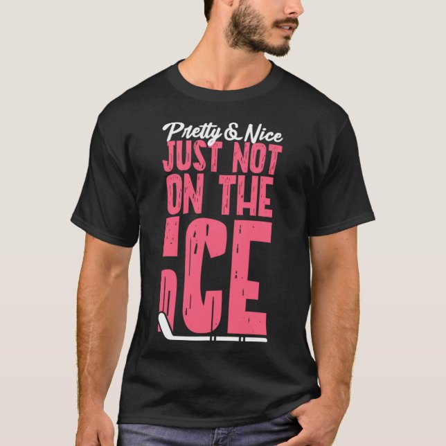 Ice Hockey Girl Pretty & Nice Just Not On The Ice T-Shirt (Front)