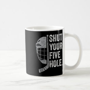 Ice Hockey Goalie Funny Shut Your Five Hole (1) Coffee Mug