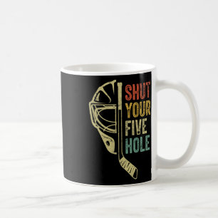 Ice Hockey Goalie Funny Shut Your Five Hole Retro Coffee Mug